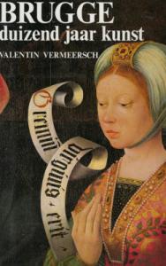 BRUGGE : duizend jaar kunst - Valentin Vermeersch